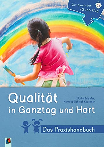 Qualität in Ganztag und Hort - Das Praxishandbuch (Gut durch den (Ganz-)Tag) von Verlag an der Ruhr